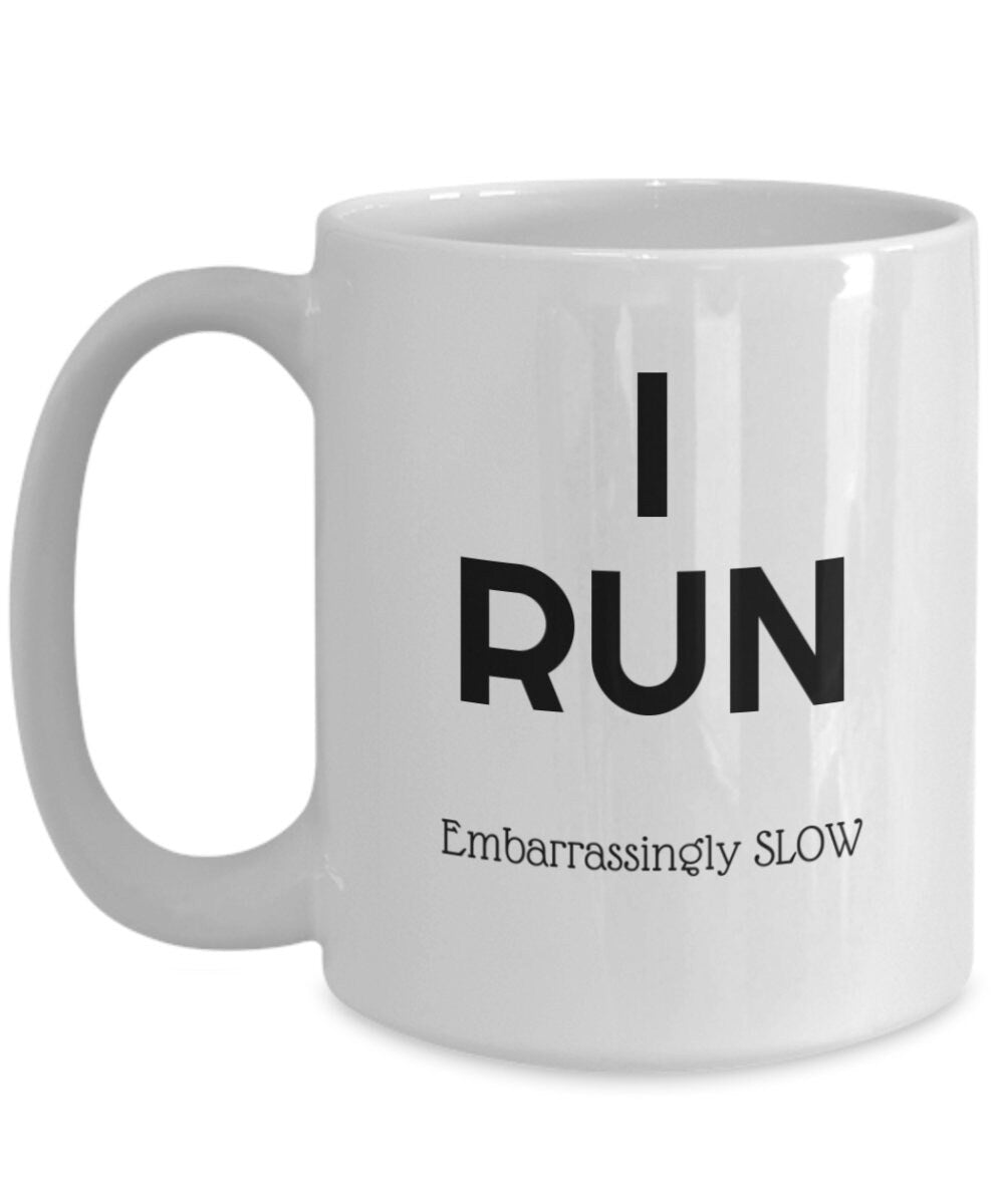 I run - embarrassingly slow