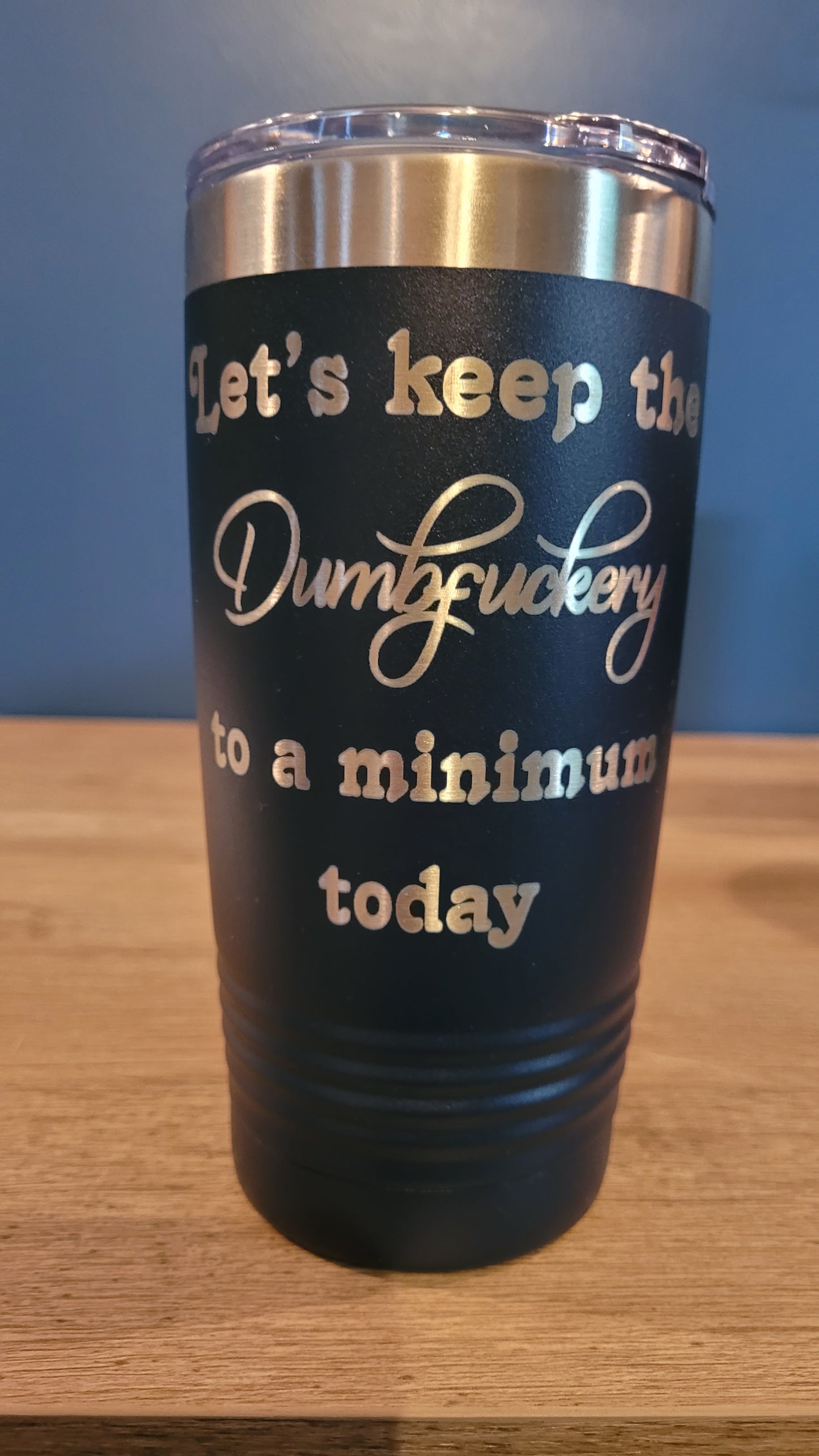 Let's keep the "DumbFuckery" to a Minimum 20 oz. Polar Camel Ringneck Tumbler with Clear Lid