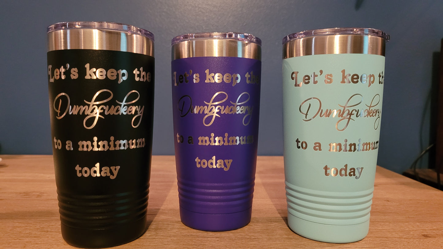 Let's keep the "DumbFuckery" to a Minimum 20 oz. Polar Camel Ringneck Tumbler with Clear Lid